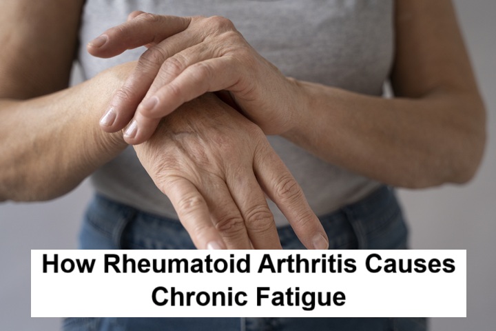 How Rheumatoid Arthritis Causes Chronic Fatigue