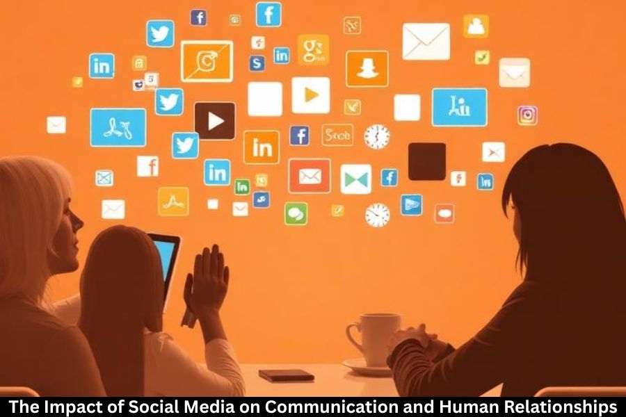 The Impact of Social Media on Communication and Human Relationships