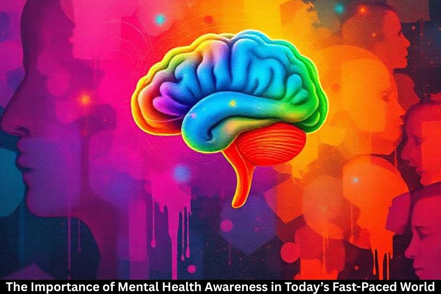 The Importance of Mental Health Awareness in Today’s Fast-Paced World
