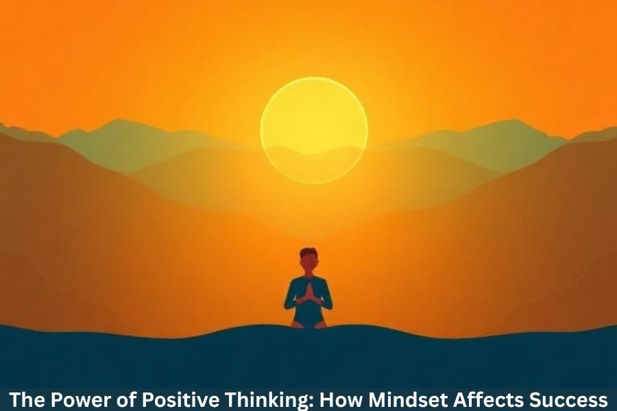 The Power of Positive Thinking: How Mindset Affects Success
