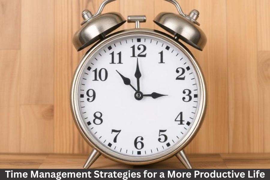 Time Management Strategies for a More Productive Life