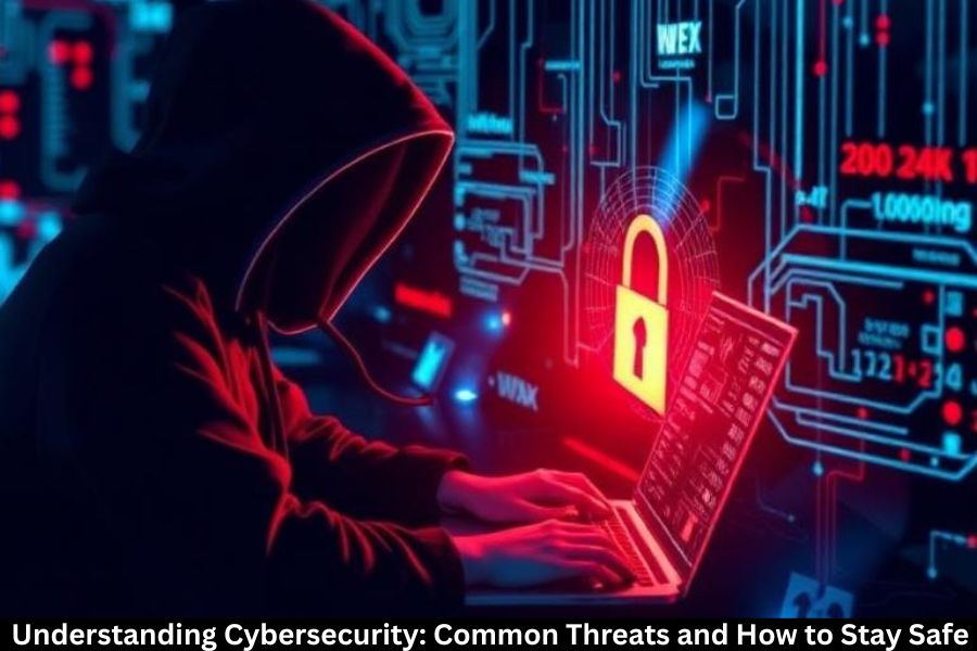 Understanding Cybersecurity: Common Threats and How to Stay Safe